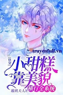 Tiểu Thiếu Gia Dựa Vào Mỹ Mạo Hoành Hành Toàn Hệ Thống